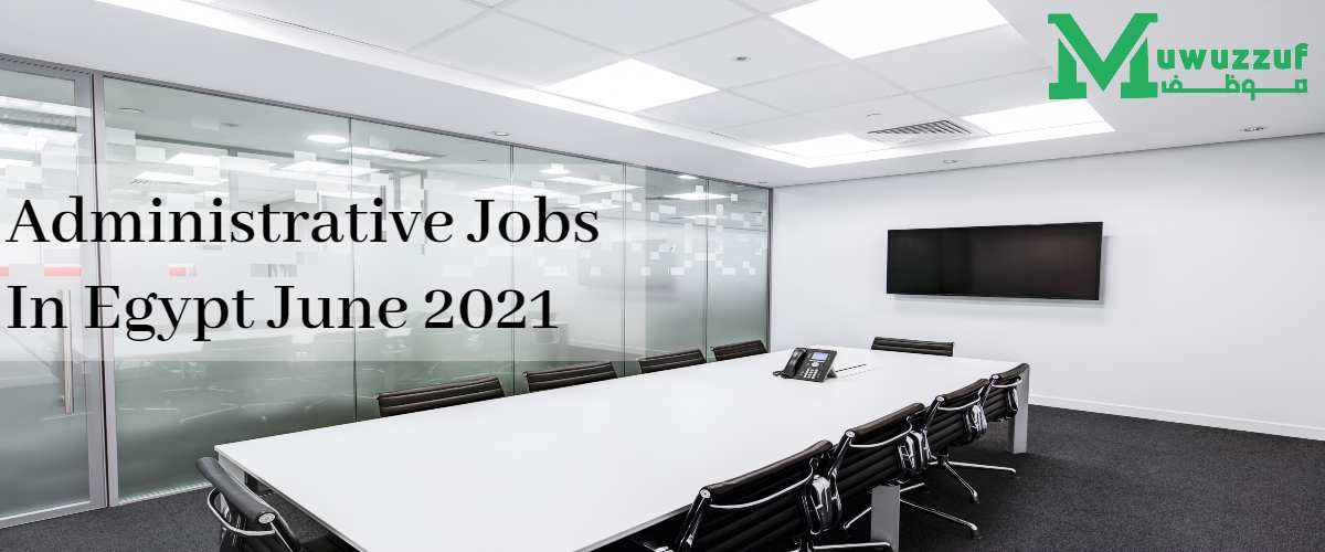 Administrative Jobs In Egypt June 2021
